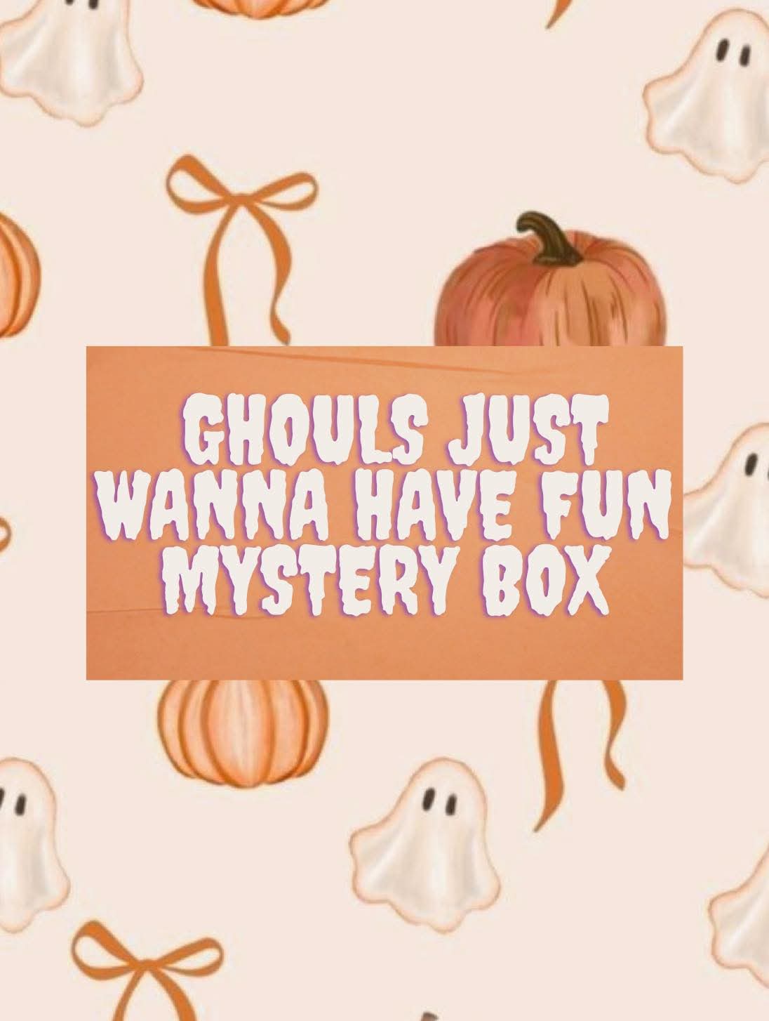 Ghouls just wanna have fun, mystery box. ๐ป๐ป (read description)