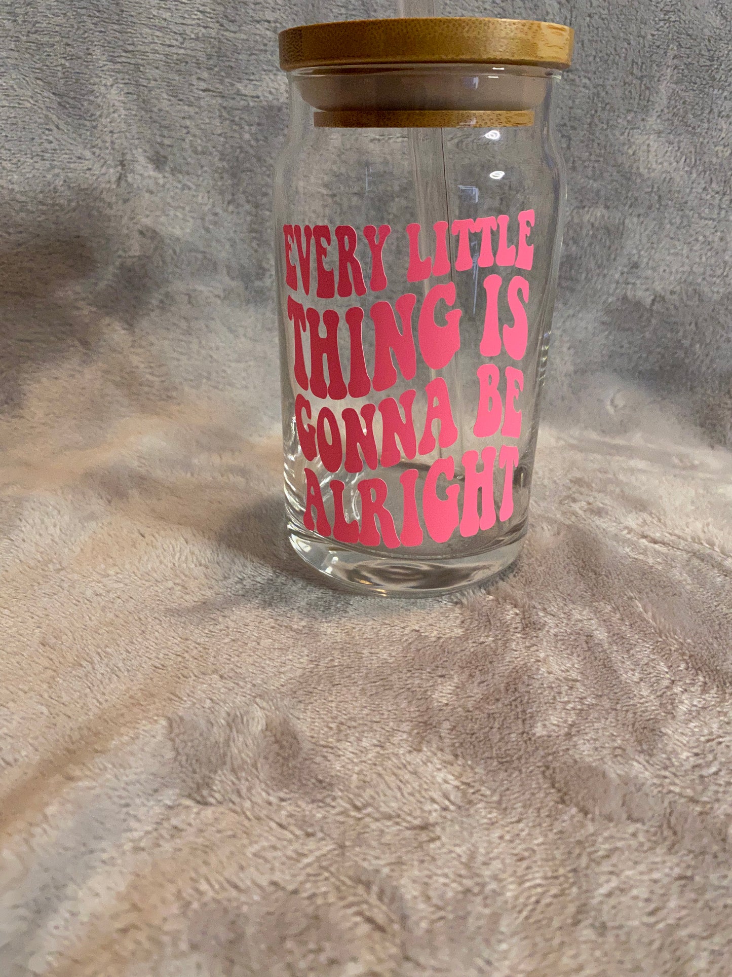 Every little thing is gonna be alright, 16 oz Libby Cup/libby glass!