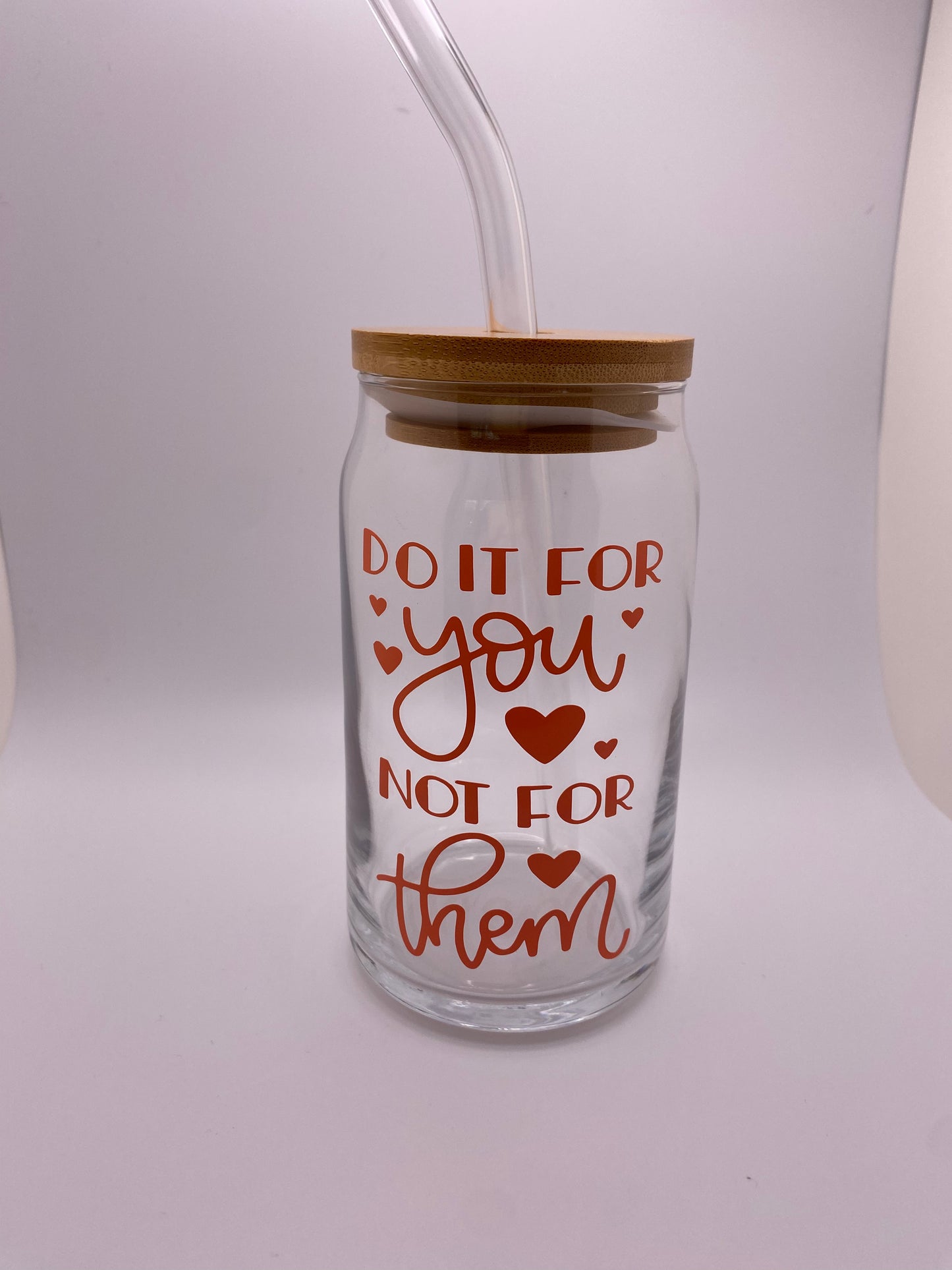 Do it for you not for them. 16 oz Libby Cup/libby glass