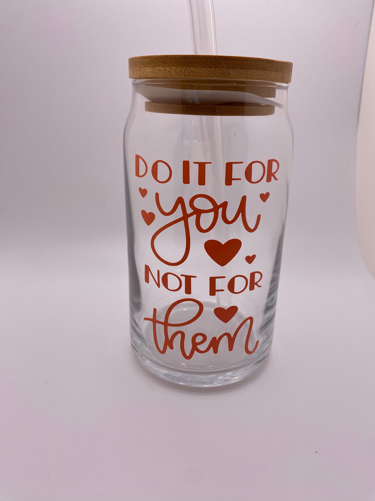 Do it for you not for them. 16 oz Libby Cup/libby glass