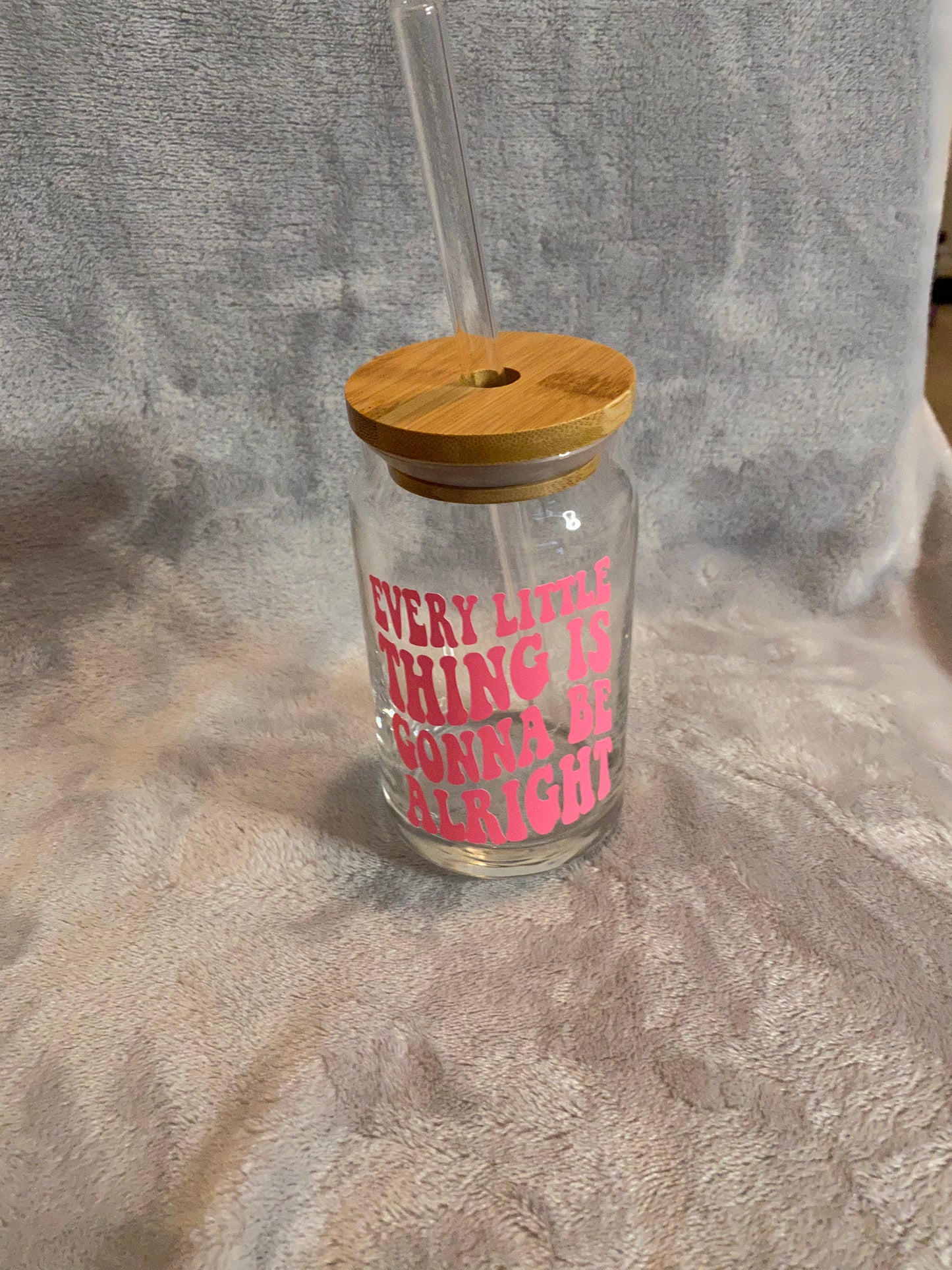 Every little thing is gonna be alright, 16 oz Libby Cup/libby glass!