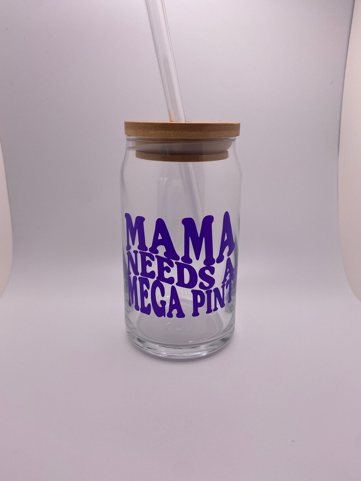 Mama needs a mega pint, 16 oz Libby Cup/libby glass