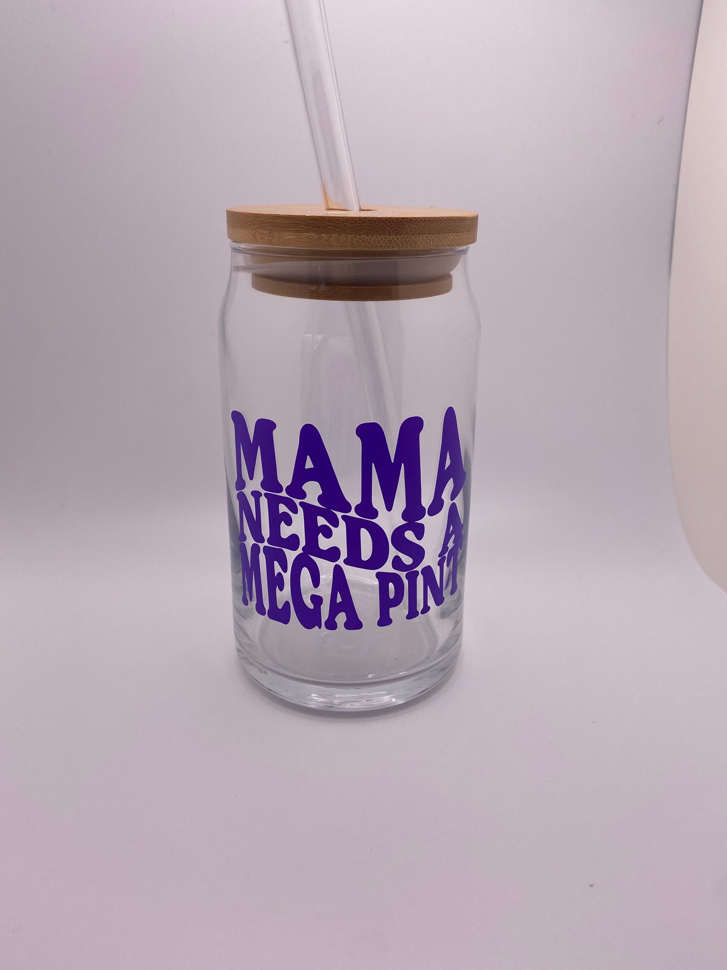 Mama needs a mega pint, 16 oz Libby Cup/libby glass