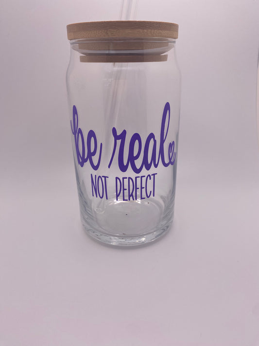 Be real not perfect, 16 oz Libby Cup/libby glass