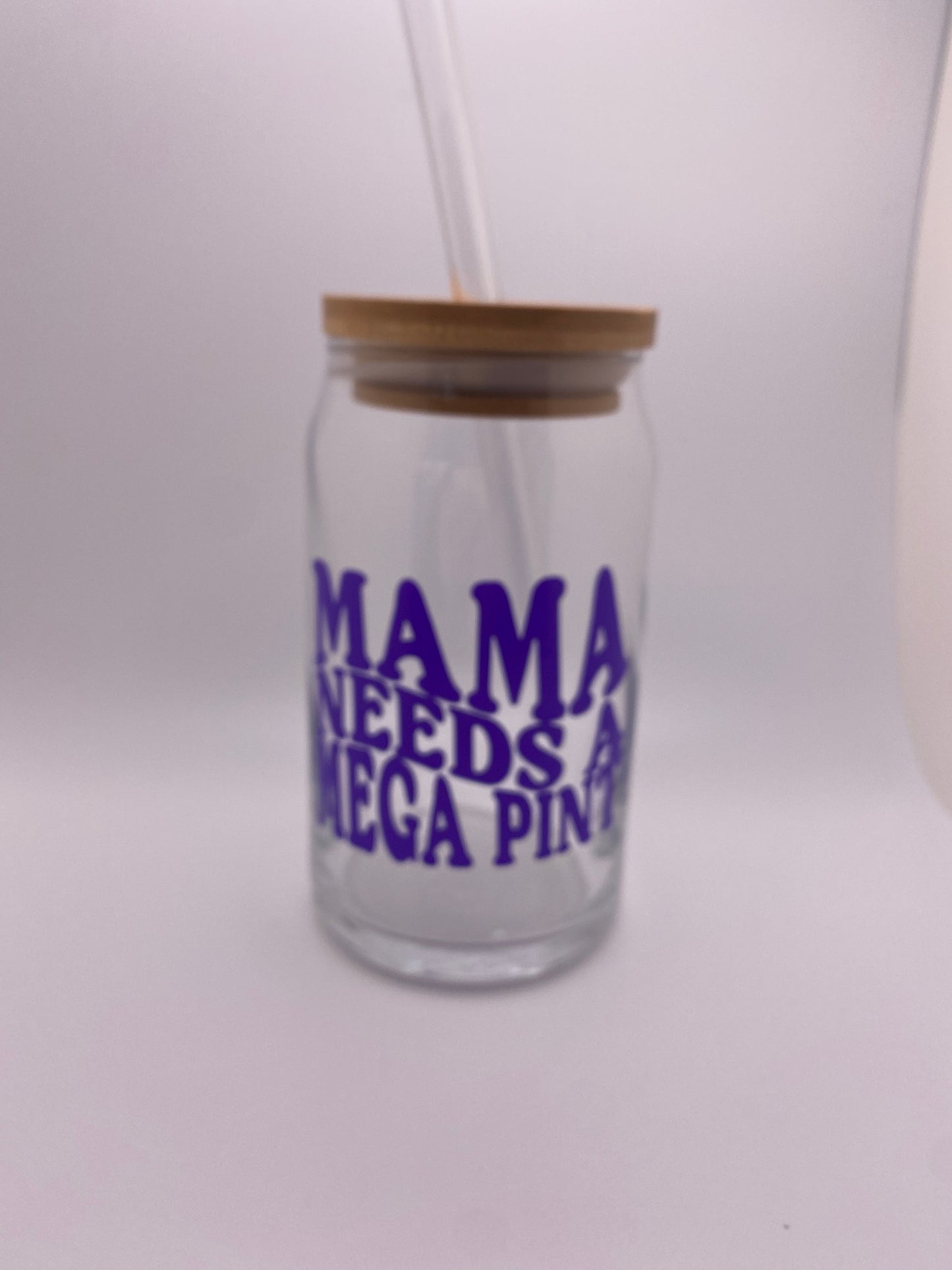 Mama needs a mega pint, 16 oz Libby Cup/libby glass