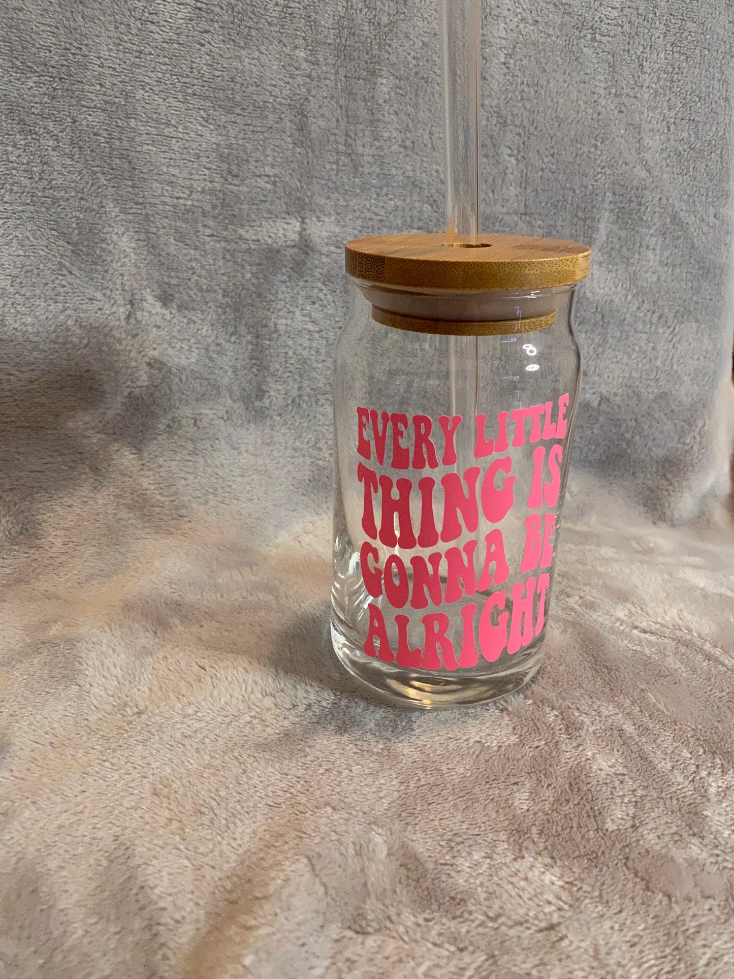 Every little thing is gonna be alright, 16 oz Libby Cup/libby glass!