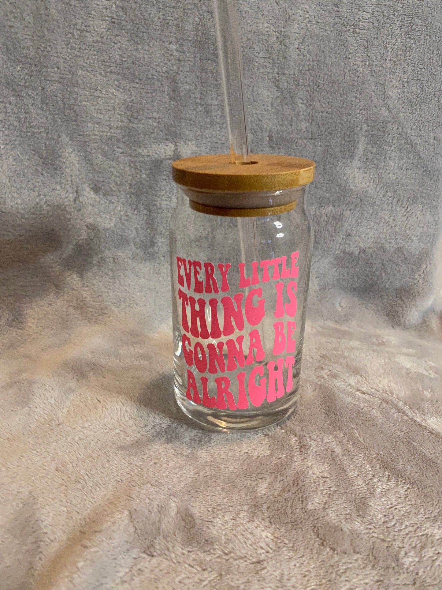 Every little thing is gonna be alright, 16 oz Libby Cup/libby glass!