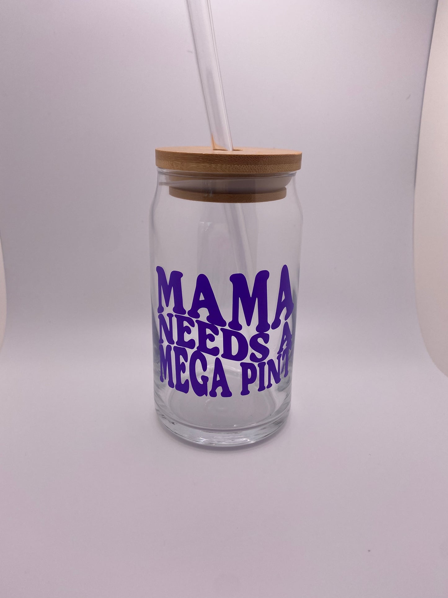 Mama needs a mega pint, 16 oz Libby Cup/libby glass