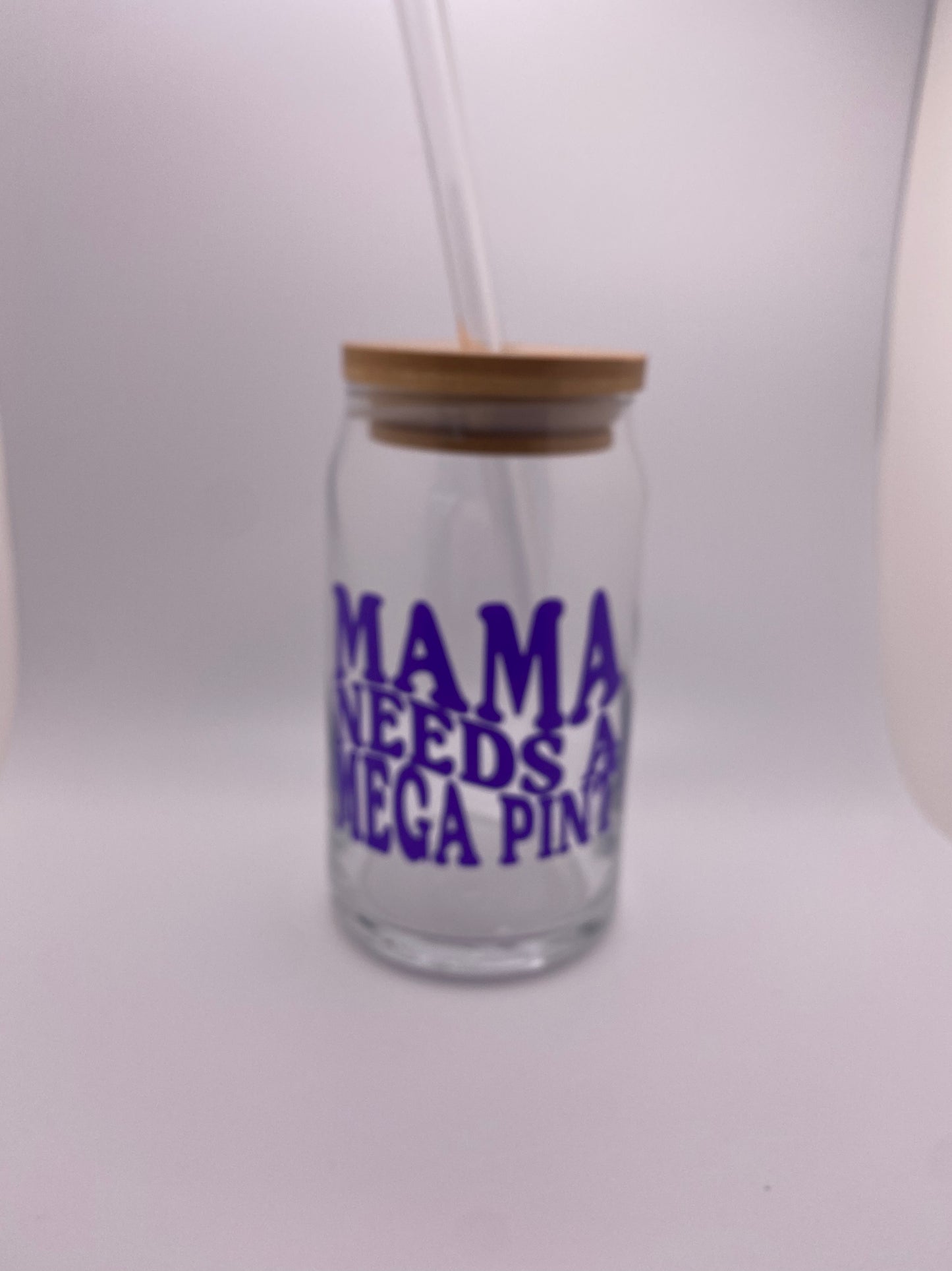 Mama needs a mega pint, 16 oz Libby Cup/libby glass