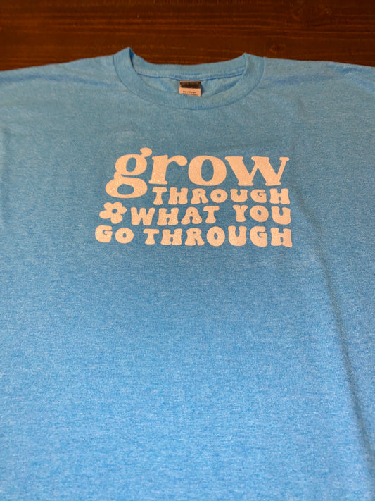 Grow through what you go through T-shirt!