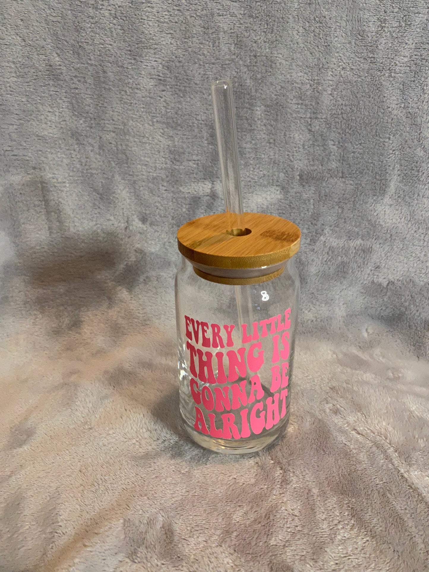 Every little thing is gonna be alright, 16 oz Libby Cup/libby glass!