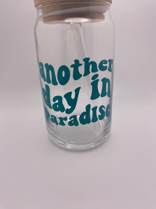 Another day in paradise 16 oz Libby Cup/libby glass