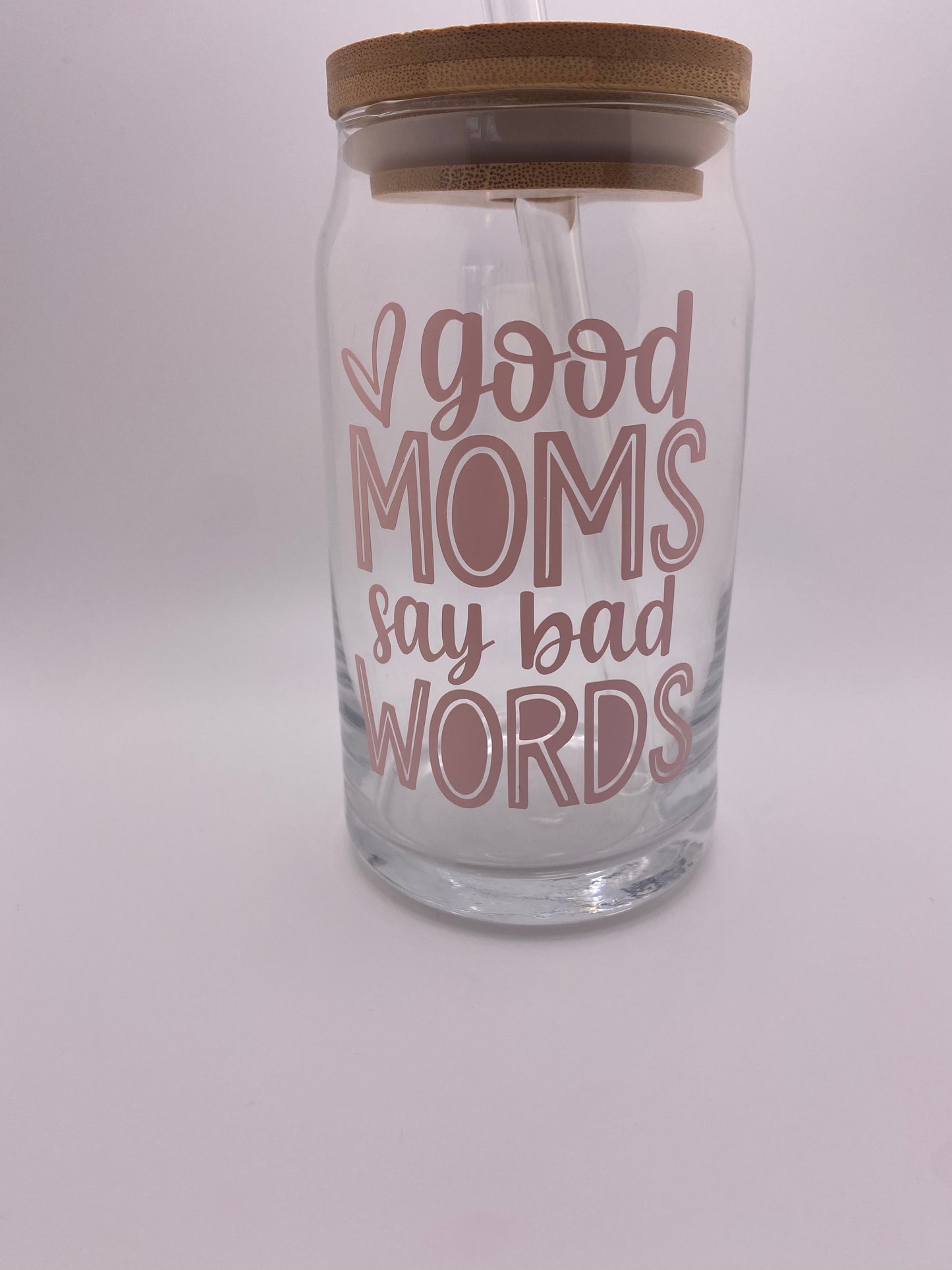 Good moms say bad words, 16 oz Libby Cup/libby glass